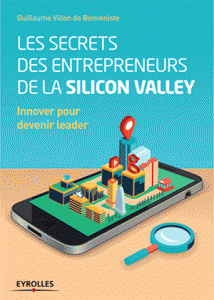 Les secrets des entrepreneurs de la Silicon Valley : innover pour devenir leader